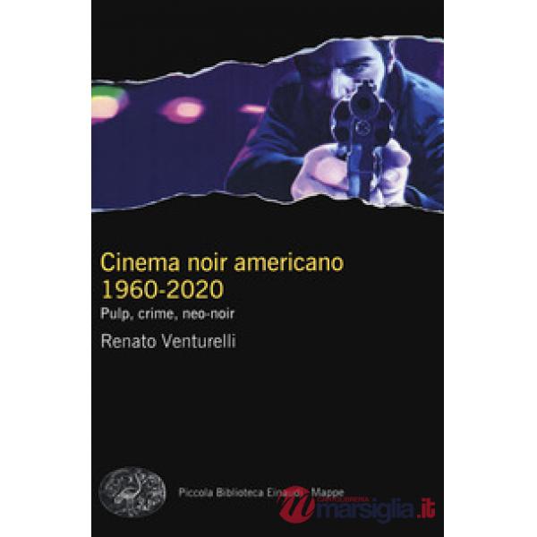 Cinema noir americano 1960-2020. Pulp, crime, neo-noir