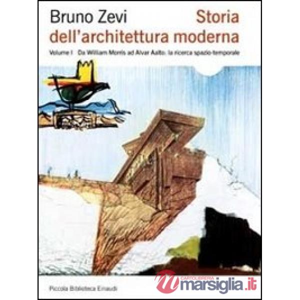 Storia dell'architettura moderna. Ediz. illustrata. Vol. 1: Da William Morris ad Alvar Aalto: la ricerca spazio-temporale