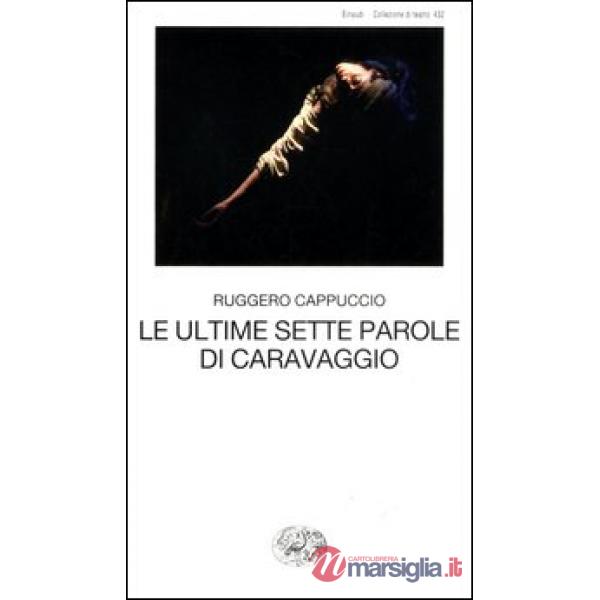 Ultime sette parole di Caravaggio (Le)