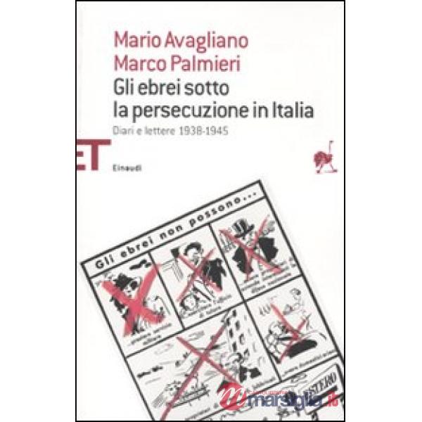 Ebrei sotto la persecuzione in Italia. Diari e lettere 1938-1945 (Gli)