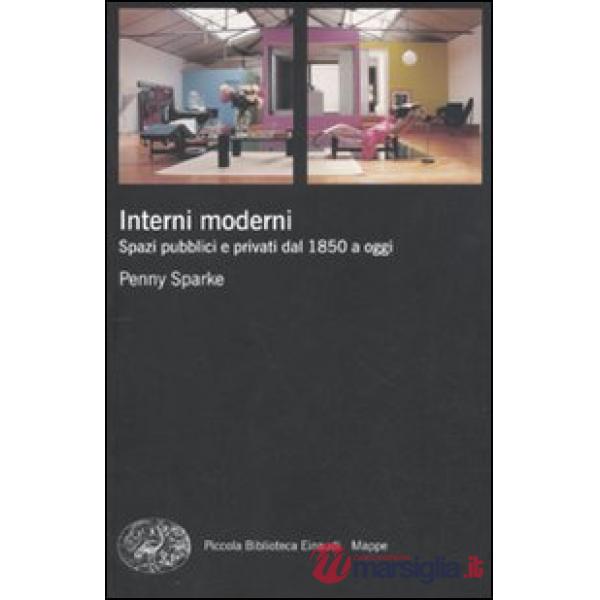 Interni moderni. Spazi pubblici e privati dal 1850 a oggi