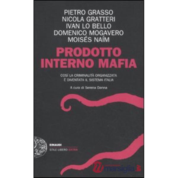 Prodotto interno mafia. Come la criminalità organizzata è diventata il sistema I