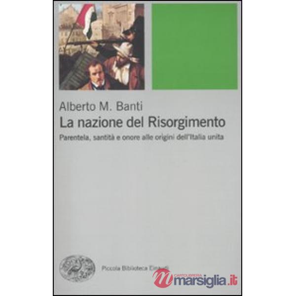 Nazione del Risorgimento. Parentela, santità e onore alle progini dell'Italia unita (La)