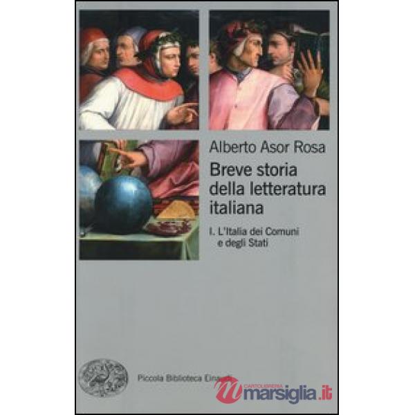 Breve storia della letteratura italiana. Vol. 1: L'Italia dei Comuni e degli Sta
