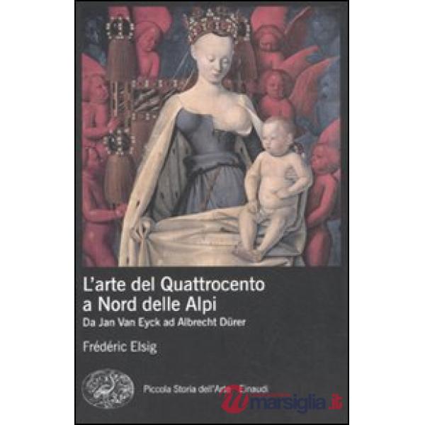 Arte del Quattrocento a nord delle Alpi. Da Jan Van Eyck ad Albrecht Dürer. Ediz. illustrata (L')
