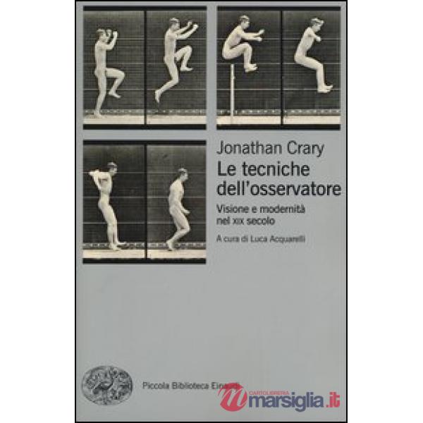 Tecniche dell'osservatore. Visione e modernità nel XIX secolo (Le)