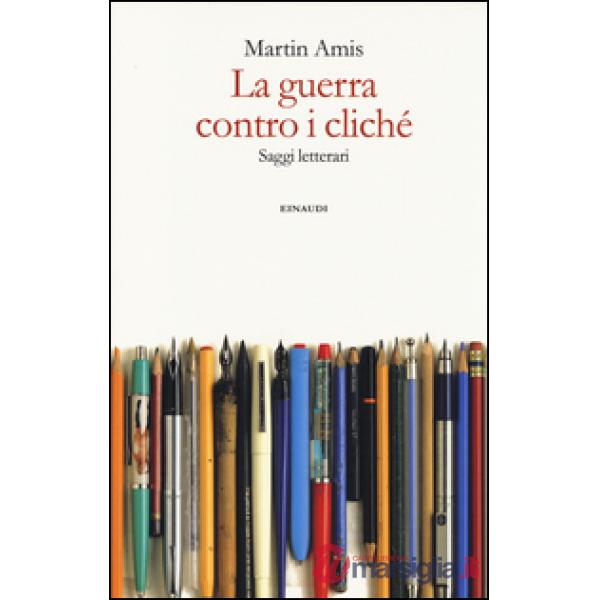 Guerra contro i cliché. Saggi letterari (La)