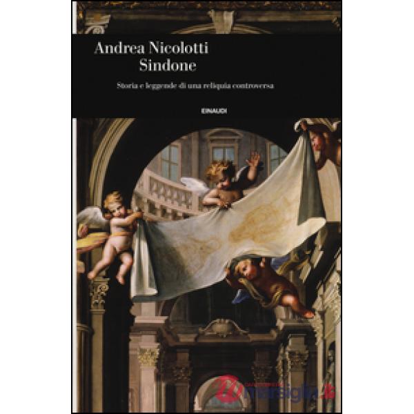 Sindone. Storia e leggende di una reliquia controversa