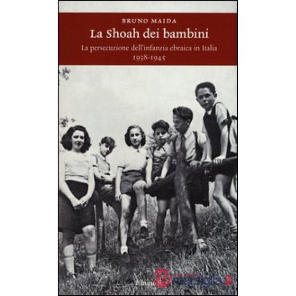 Shoah dei bambini. La persecuzione dell'infanzia ebraica in Italia (1938-1945) (
