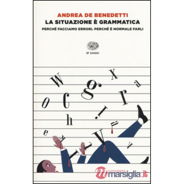Situazione è grammatica. Perché facciamo errori. Perché è normale farli (La)