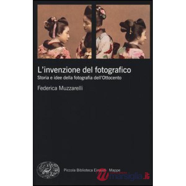 Invenzione del fotografico. Storia e idee della fotografia dell'Ottocento (L')