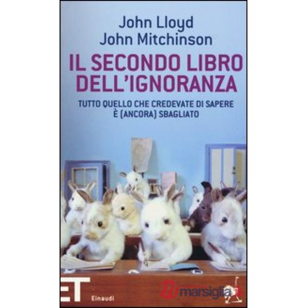 Secondo libro dell'ignoranza. Tutto quello che credevate di sapere è (ancora) sbagliato (Il)