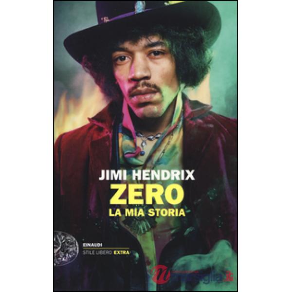Jimi Hendrix. Zero. La mia storia