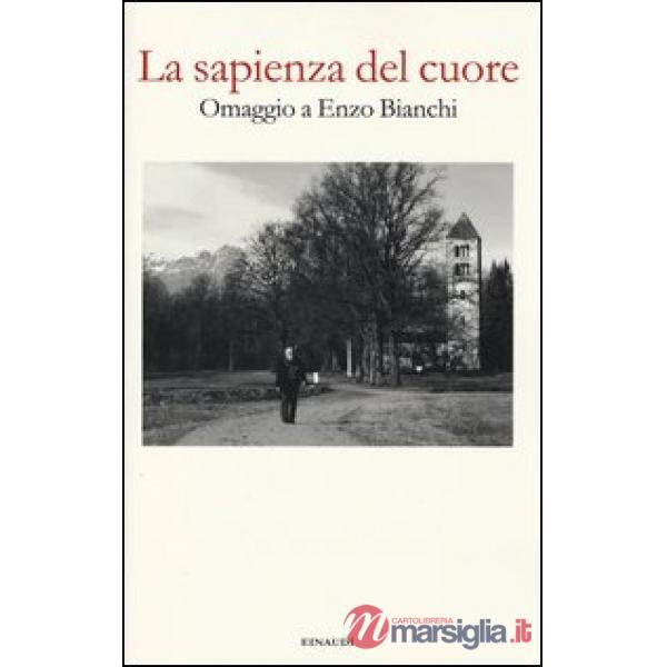 Sapienza del cuore. Omaggio a Enzo Bianchi (La)