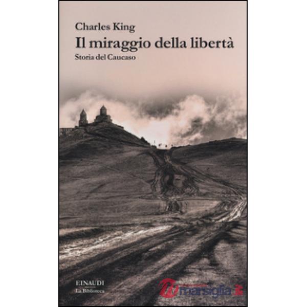 Miraggio della libertà. Storia del Caucaso (Il)