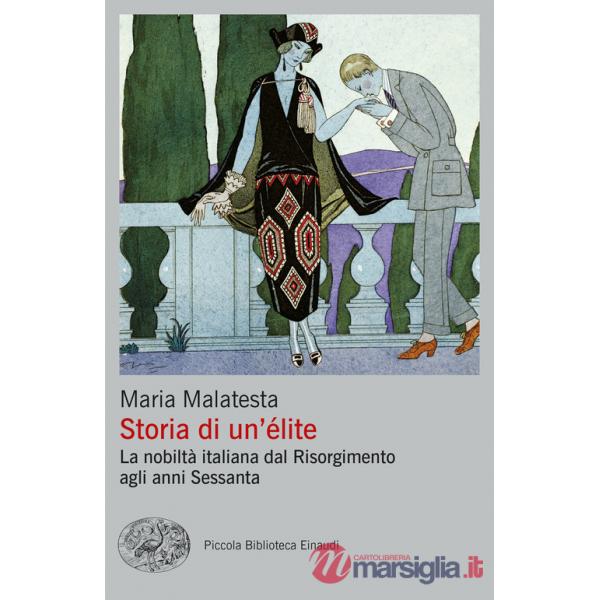 Storia di un'élite. La nobiltà italiana dal Risorgimento agli anni Sessanta