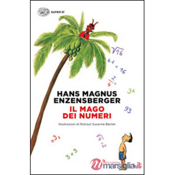 Mago dei numeri. Un libro da leggere prima di addormentarsi, dedicato a chi ha paura della matematica. Ediz. illustrata (Il)