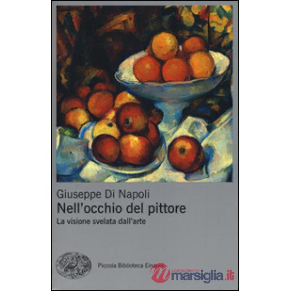 Nell'occhio del pittore. La visione svelata dell'arte. Ediz. a colori