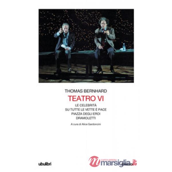 Teatro. Vol. 6: Le celebrità-Su tutte le vette è pace-Piazza degli eroi-Dramoletti