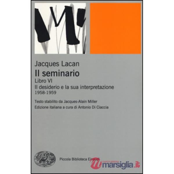Seminario. Libro VI. Il desiderio e la sua interpretazione (1958-1959) (Il)