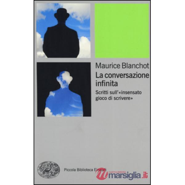 Conversazione infinita. Scritti sull'«insensato gioco di scrivere» (La)