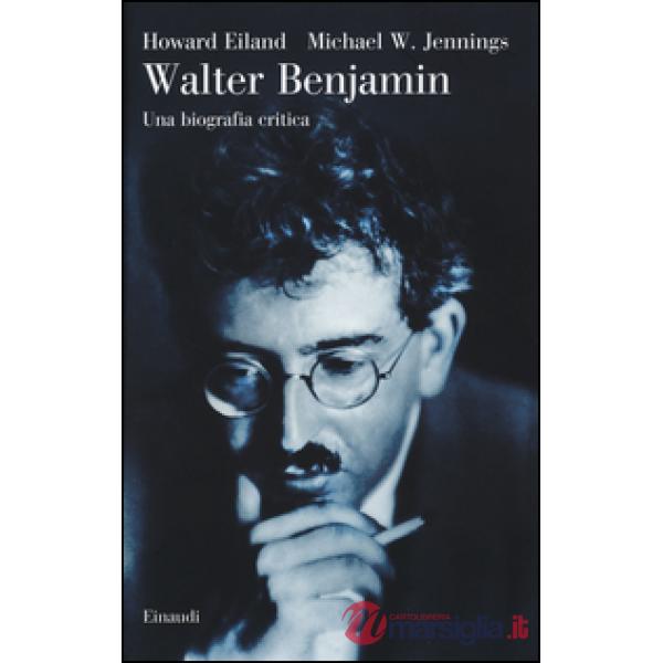 Walter Benjamin. Una biografia critica