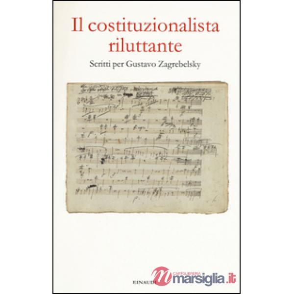 Costituzionalista riluttante. Scritti per Gustavo Zagrebelsky (Il)