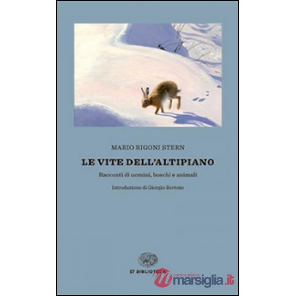 Vite dell'altipiano. Racconti di uomini, boschi e animali (Le)