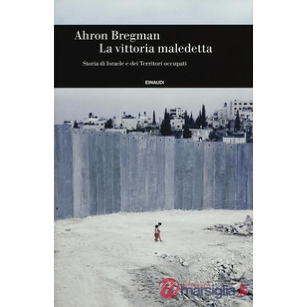 Vittoria maledetta. Storia di Israele e dei Territori occupati (La)