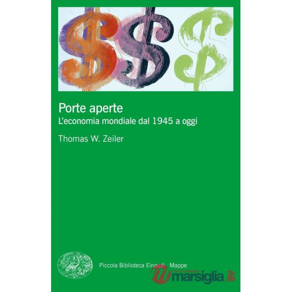 Porte aperte. L'economia mondiale dal 1945 a oggi