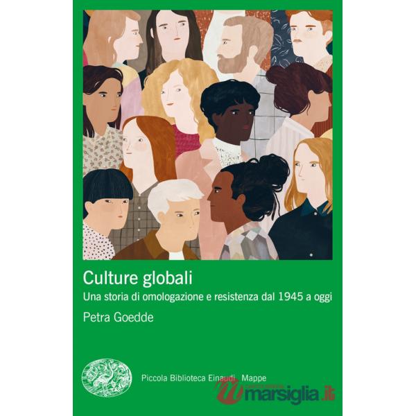 Culture globali. Una storia di omologazione e resistenza dal 1945 a oggi