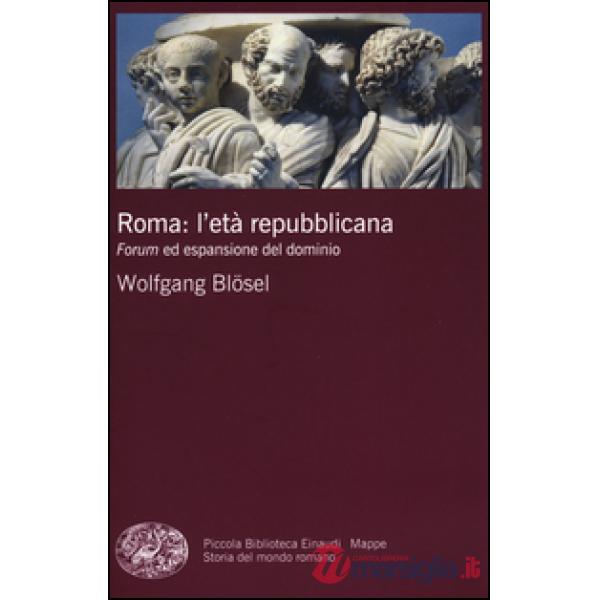 Roma: l'età repubblicana. Forum ed espansione del dominio