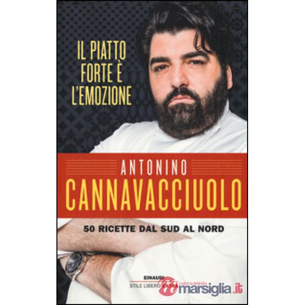 Piatto forte è l'emozione. 50 ricette dal Sud al Nord. Ediz. illustrata (Il)