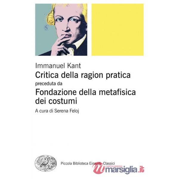 Critica della ragion pratica. Fondazione della metafisica dei costumi