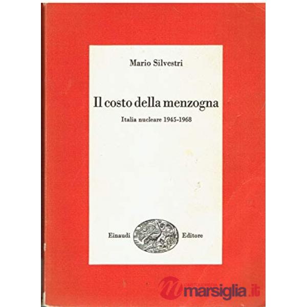 Costo della menzogna. Italia nucleare (1945-1968) (Il)