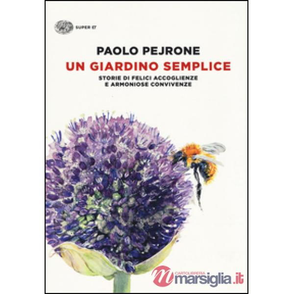 Giardino semplice. Storie di felici accoglienze e armoniose convivenze. Ediz. illustrata (Un)