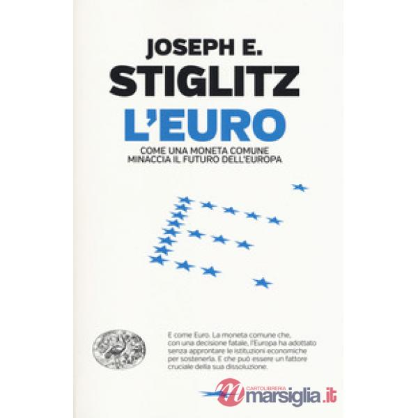 Euro. Come una moneta comune minaccia il futuro dell'Europa (L')
