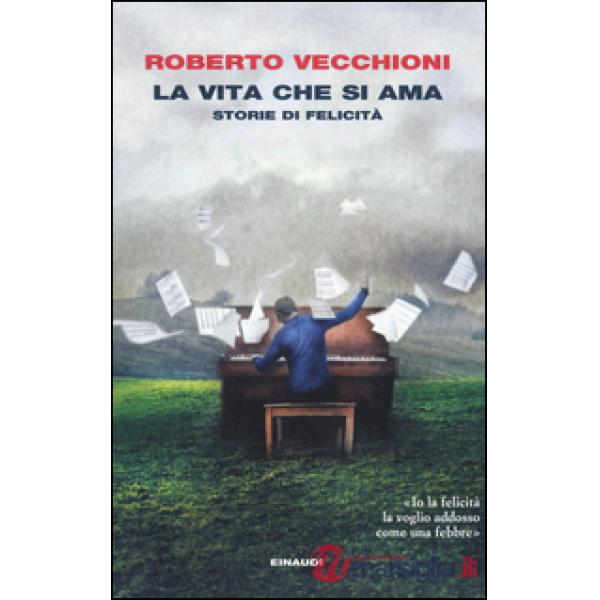 Vita che si ama. Storie di felicità (La)