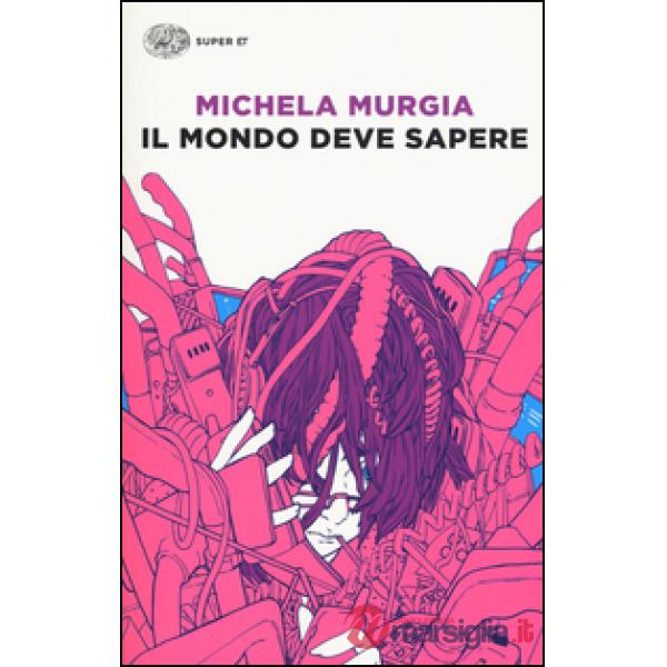 Mondo deve sapere. Romanzo tragicomico di una telefonista precaria (Il)