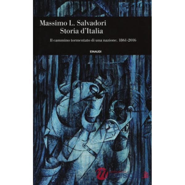 Storia d'Italia. Il cammino tormentato di una nazione 1861-2016