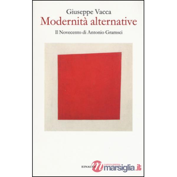 Modernità alternative. Il Novecento di Antonio Gramsci