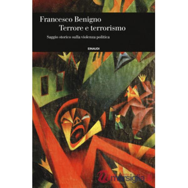 Terrore e terrorismo. Saggio storico sulla violenza politica