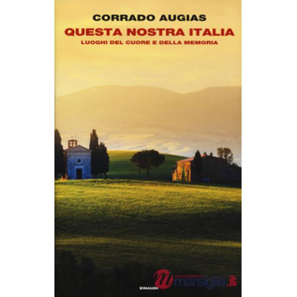 Questa nostra Italia. Luoghi del cuore e della memoria