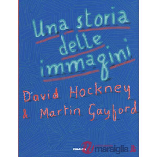 Storia delle immagini. Dalle caverne al computer. Ediz. a colori (Una)