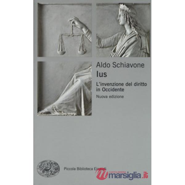Ius. L'invenzione del diritto in Occidente
