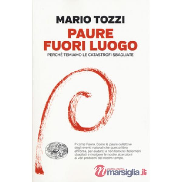 Paure fuori luogo. Perché temiamo le catastrofi sbagliate