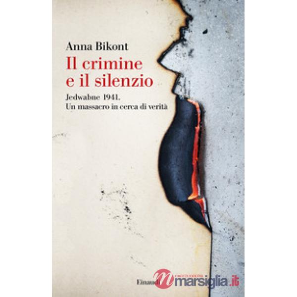 Crimine e il silenzio. Jedwabne 1941. Un massacro in cerca di verità (Il)