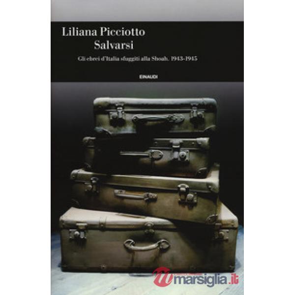 Salvarsi. Gli ebrei d'Italia sfuggiti alla Shoah. 1943-1945
