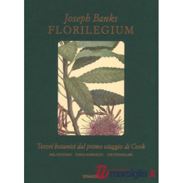 Florilegium. Tesori botanici del primo viaggio di Cook. Ediz. a colori