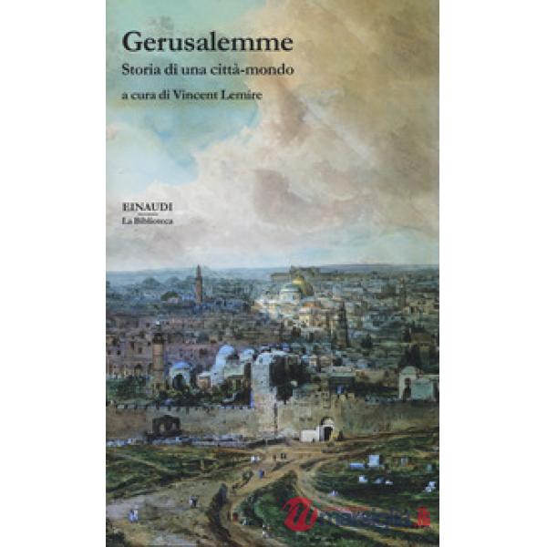 Gerusalemme. Storia di una città-mondo